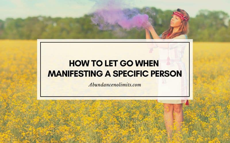 How To Let Go When Manifesting A Specific Person