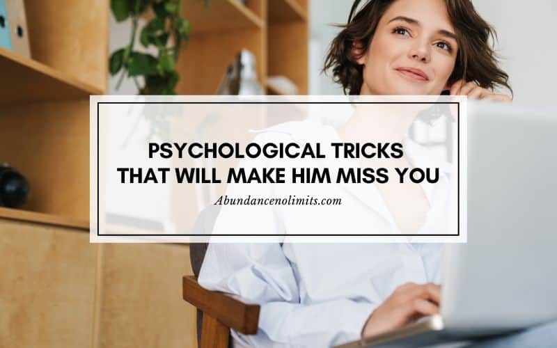 16 Psychological Tricks That Will Make Him Miss You